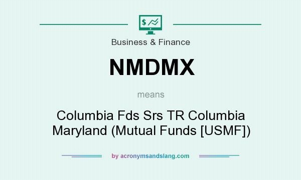 What does NMDMX mean? It stands for Columbia Fds Srs TR Columbia Maryland (Mutual Funds [USMF])