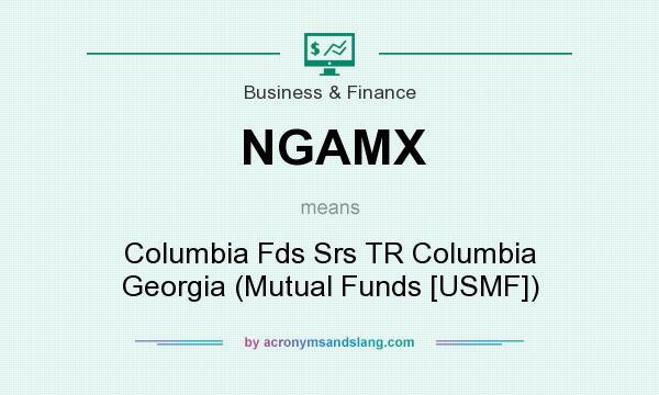 What does NGAMX mean? It stands for Columbia Fds Srs TR Columbia Georgia (Mutual Funds [USMF])