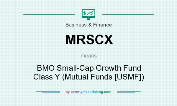 What does MRSCX mean? It stands for BMO Small-Cap Growth Fund Class Y (Mutual Funds [USMF])