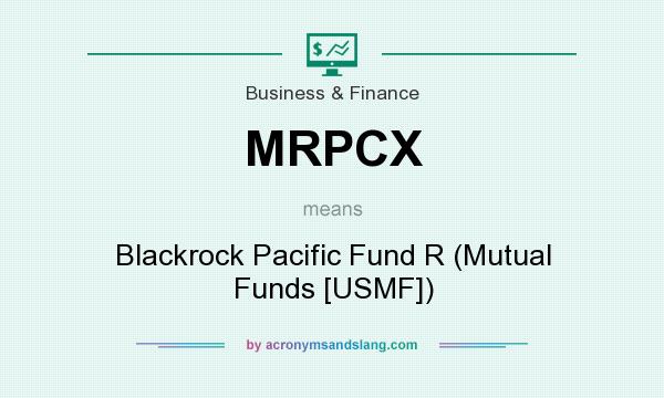 What does MRPCX mean? It stands for Blackrock Pacific Fund R (Mutual Funds [USMF])