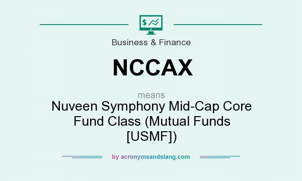 What does NCCAX mean? It stands for Nuveen Symphony Mid-Cap Core Fund Class (Mutual Funds [USMF])