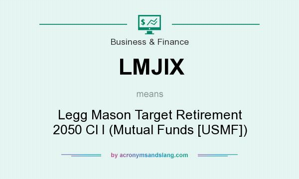 What does LMJIX mean? It stands for Legg Mason Target Retirement 2050 Cl I (Mutual Funds [USMF])