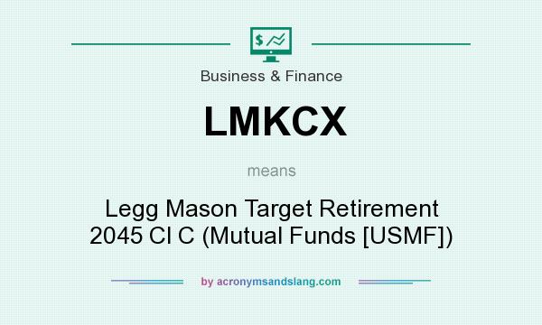 What does LMKCX mean? It stands for Legg Mason Target Retirement 2045 Cl C (Mutual Funds [USMF])