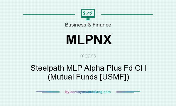 What does MLPNX mean? It stands for Steelpath MLP Alpha Plus Fd Cl I (Mutual Funds [USMF])