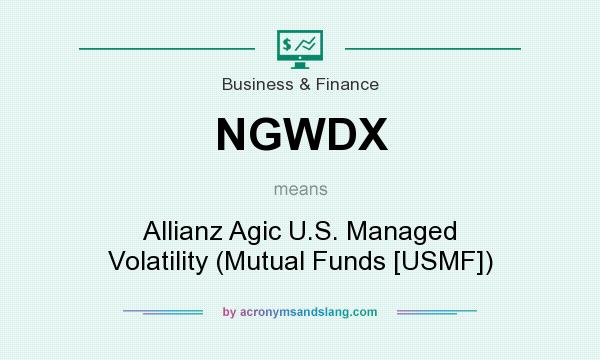 What does NGWDX mean? It stands for Allianz Agic U.S. Managed Volatility (Mutual Funds [USMF])