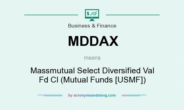 What does MDDAX mean? It stands for Massmutual Select Diversified Val Fd Cl (Mutual Funds [USMF])
