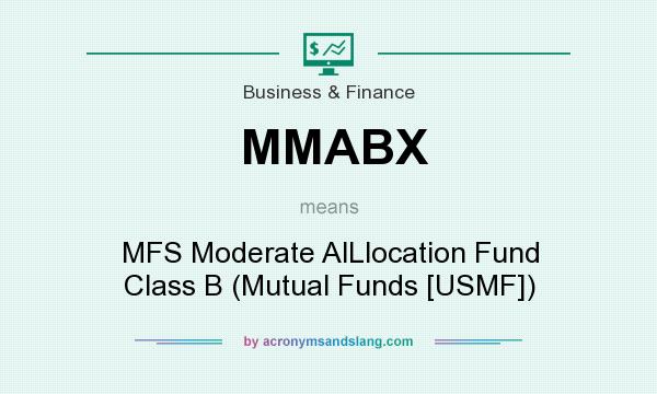What does MMABX mean? It stands for MFS Moderate AlLlocation Fund Class B (Mutual Funds [USMF])