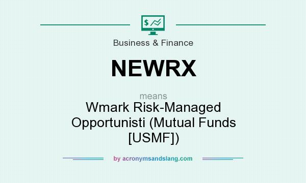 What does NEWRX mean? It stands for Wmark Risk-Managed Opportunisti (Mutual Funds [USMF])
