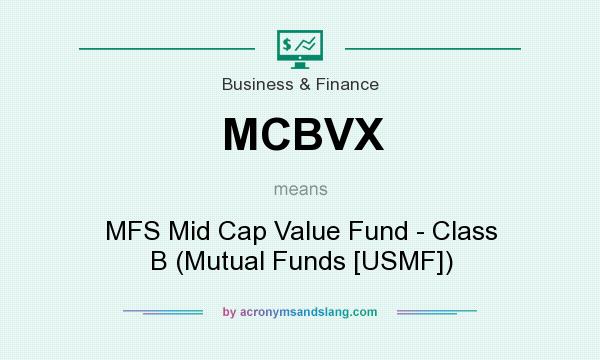 What does MCBVX mean? It stands for MFS Mid Cap Value Fund - Class B (Mutual Funds [USMF])