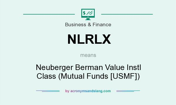 What does NLRLX mean? It stands for Neuberger Berman Value Instl Class (Mutual Funds [USMF])