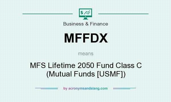 What does MFFDX mean? It stands for MFS Lifetime 2050 Fund Class C (Mutual Funds [USMF])