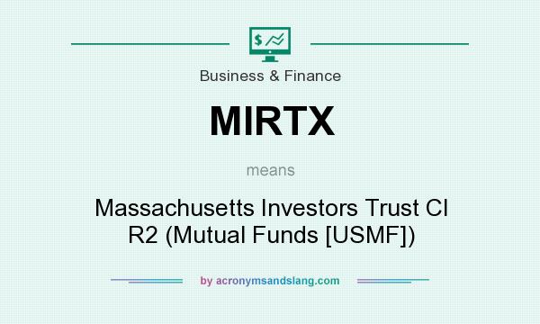 What does MIRTX mean? It stands for Massachusetts Investors Trust Cl R2 (Mutual Funds [USMF])