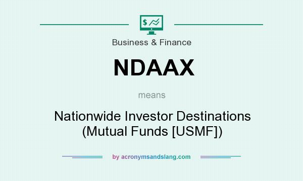 What does NDAAX mean? It stands for Nationwide Investor Destinations (Mutual Funds [USMF])
