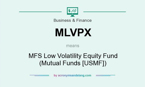 What does MLVPX mean? It stands for MFS Low Volatility Equity Fund (Mutual Funds [USMF])