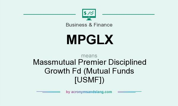 What does MPGLX mean? It stands for Massmutual Premier Disciplined Growth Fd (Mutual Funds [USMF])