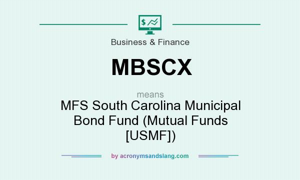 What does MBSCX mean? It stands for MFS South Carolina Municipal Bond Fund (Mutual Funds [USMF])