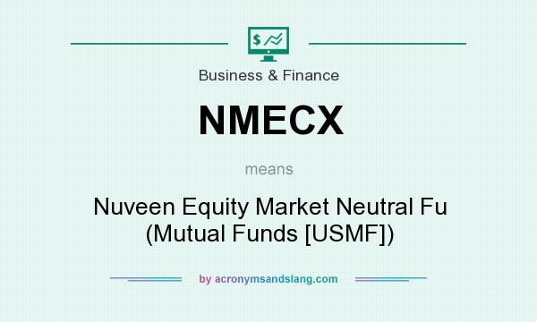 What does NMECX mean? It stands for Nuveen Equity Market Neutral Fu (Mutual Funds [USMF])