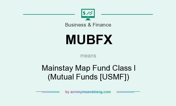 What does MUBFX mean? It stands for Mainstay Map Fund Class I (Mutual Funds [USMF])