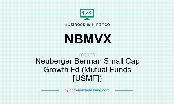 What does NBMVX mean? It stands for Neuberger Berman Small Cap Growth Fd (Mutual Funds [USMF])