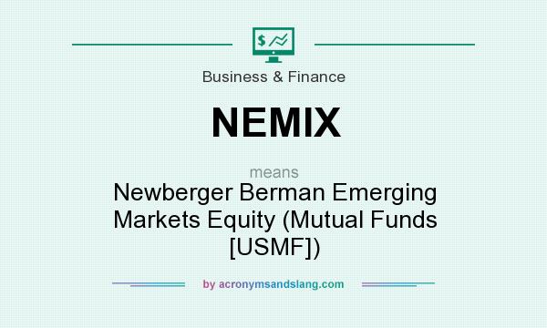 What does NEMIX mean? It stands for Newberger Berman Emerging Markets Equity (Mutual Funds [USMF])