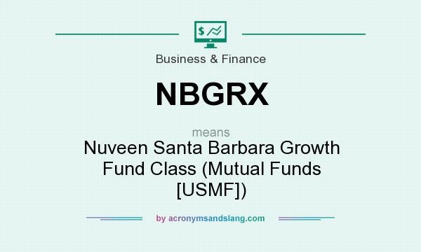 What does NBGRX mean? It stands for Nuveen Santa Barbara Growth Fund Class (Mutual Funds [USMF])