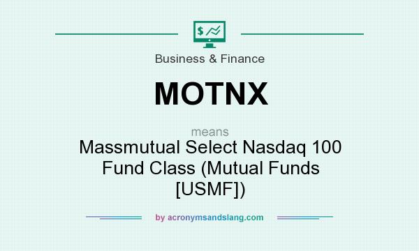 What does MOTNX mean? It stands for Massmutual Select Nasdaq 100 Fund Class (Mutual Funds [USMF])