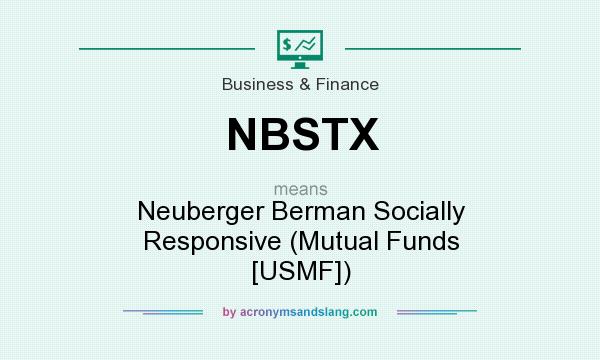 What does NBSTX mean? It stands for Neuberger Berman Socially Responsive (Mutual Funds [USMF])