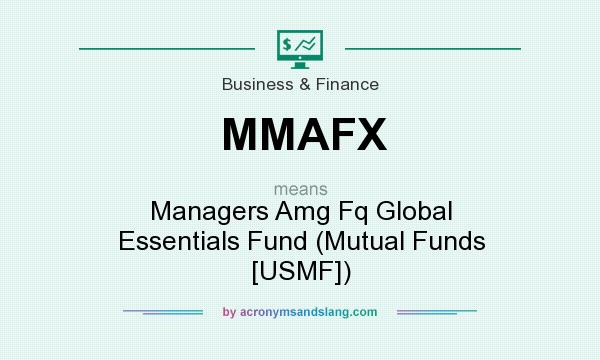 What does MMAFX mean? It stands for Managers Amg Fq Global Essentials Fund (Mutual Funds [USMF])