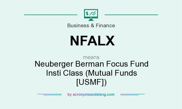 What does NFALX mean? It stands for Neuberger Berman Focus Fund Insti Class (Mutual Funds [USMF])