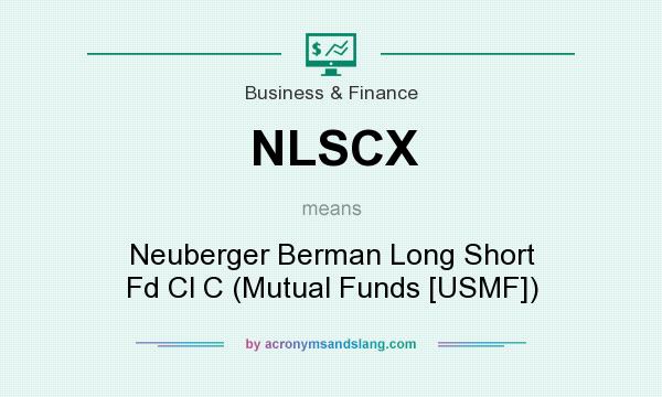 What does NLSCX mean? It stands for Neuberger Berman Long Short Fd Cl C (Mutual Funds [USMF])