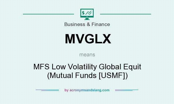 What does MVGLX mean? It stands for MFS Low Volatility Global Equit (Mutual Funds [USMF])