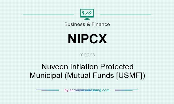 What does NIPCX mean? It stands for Nuveen Inflation Protected Municipal (Mutual Funds [USMF])