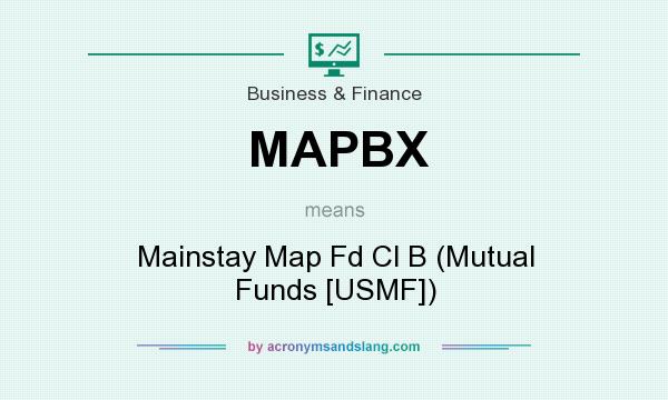 What does MAPBX mean? It stands for Mainstay Map Fd Cl B (Mutual Funds [USMF])