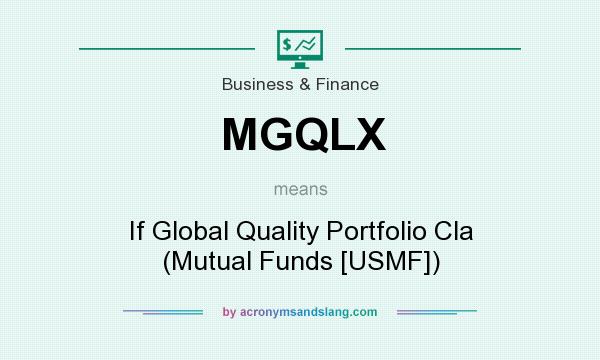 What does MGQLX mean? It stands for If Global Quality Portfolio Cla (Mutual Funds [USMF])