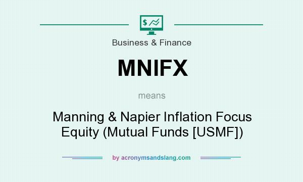 What does MNIFX mean? It stands for Manning & Napier Inflation Focus Equity (Mutual Funds [USMF])