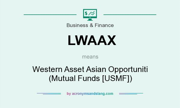 What does LWAAX mean? It stands for Western Asset Asian Opportuniti (Mutual Funds [USMF])