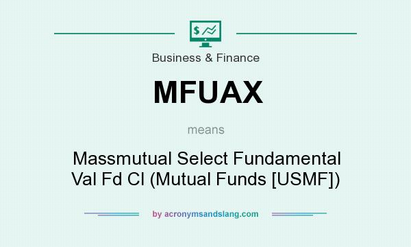 What does MFUAX mean? It stands for Massmutual Select Fundamental Val Fd Cl (Mutual Funds [USMF])