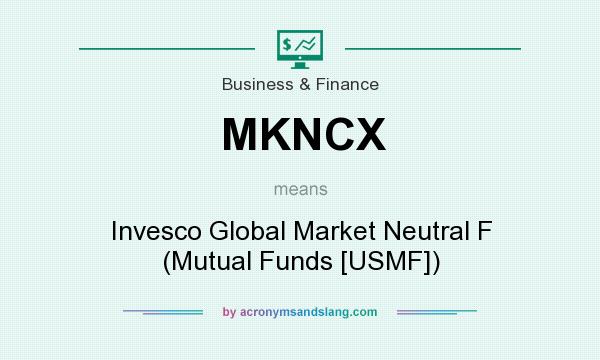 What does MKNCX mean? It stands for Invesco Global Market Neutral F (Mutual Funds [USMF])
