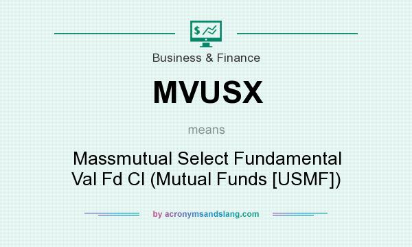What does MVUSX mean? It stands for Massmutual Select Fundamental Val Fd Cl (Mutual Funds [USMF])