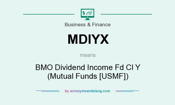 What does MDIYX mean? It stands for BMO Dividend Income Fd Cl Y (Mutual Funds [USMF])