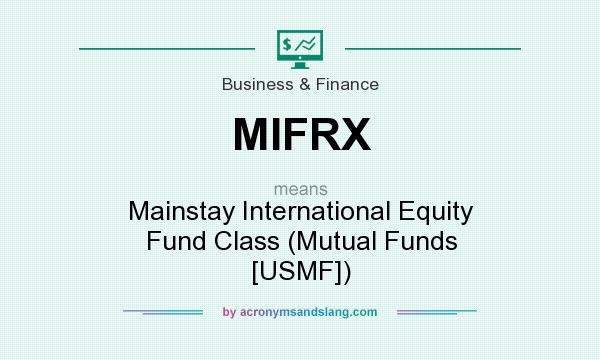 What does MIFRX mean? It stands for Mainstay International Equity Fund Class (Mutual Funds [USMF])