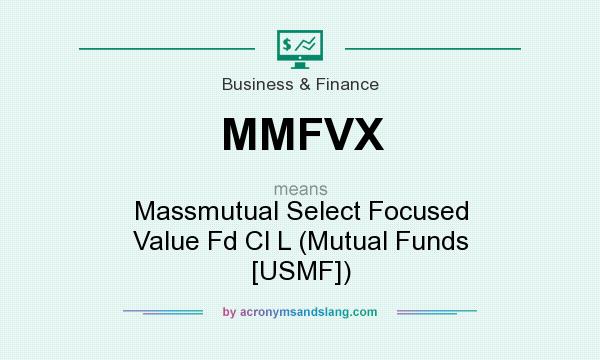 What does MMFVX mean? It stands for Massmutual Select Focused Value Fd Cl L (Mutual Funds [USMF])