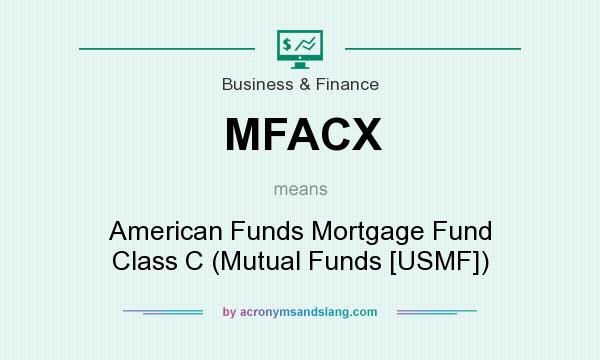 What does MFACX mean? It stands for American Funds Mortgage Fund Class C (Mutual Funds [USMF])