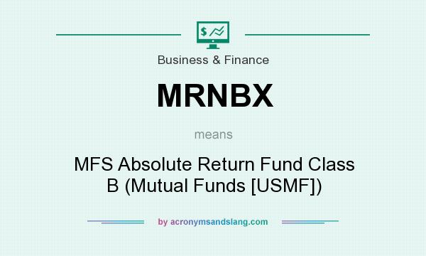 What does MRNBX mean? It stands for MFS Absolute Return Fund Class B (Mutual Funds [USMF])