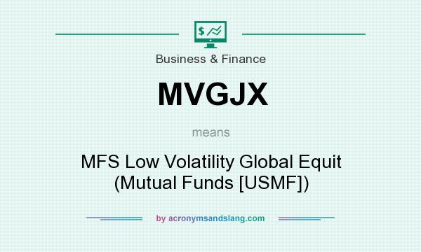 What does MVGJX mean? It stands for MFS Low Volatility Global Equit (Mutual Funds [USMF])