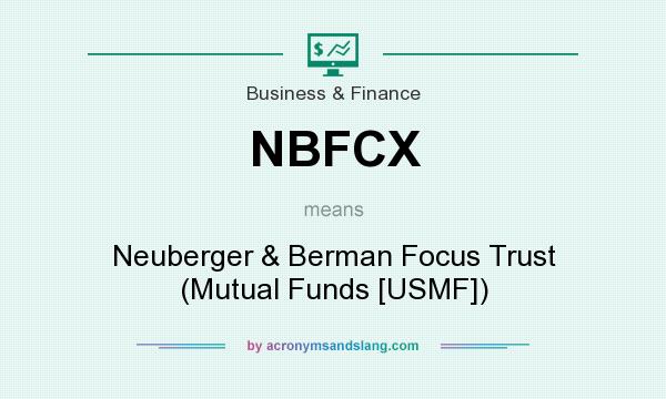 What does NBFCX mean? It stands for Neuberger & Berman Focus Trust (Mutual Funds [USMF])