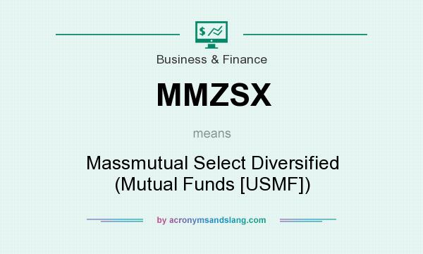 What does MMZSX mean? It stands for Massmutual Select Diversified (Mutual Funds [USMF])