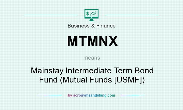 What does MTMNX mean? It stands for Mainstay Intermediate Term Bond Fund (Mutual Funds [USMF])