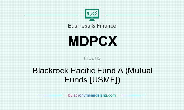 What does MDPCX mean? It stands for Blackrock Pacific Fund A (Mutual Funds [USMF])