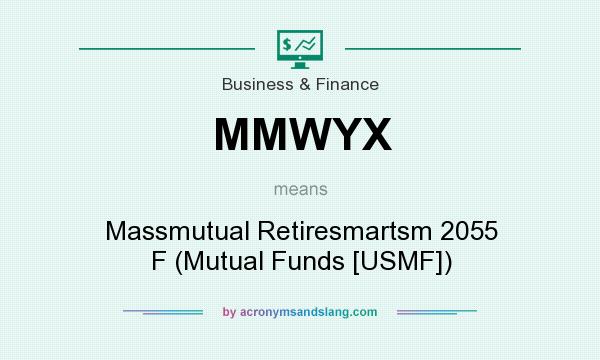 What does MMWYX mean? It stands for Massmutual Retiresmartsm 2055 F (Mutual Funds [USMF])